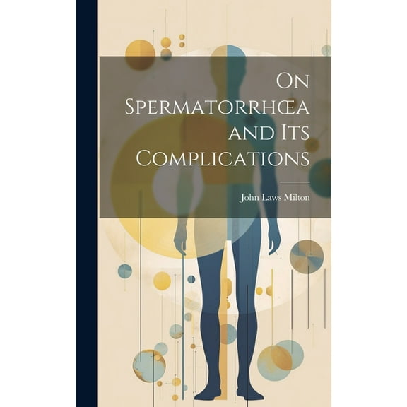 On Spermatorrhoea and its Complications (Hardcover)