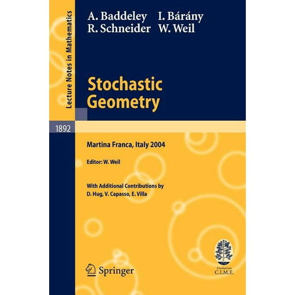 Stochastic Geometry: Lectures Given at the C.I.M.E. Summer School Held in Martina Franca, Italy, September 13-18, 2004, (Paperback)