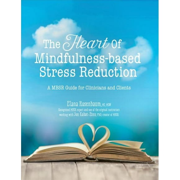 Heart of Mindfulness-based Stress Reduction, Elana Rosenbaum Paperback