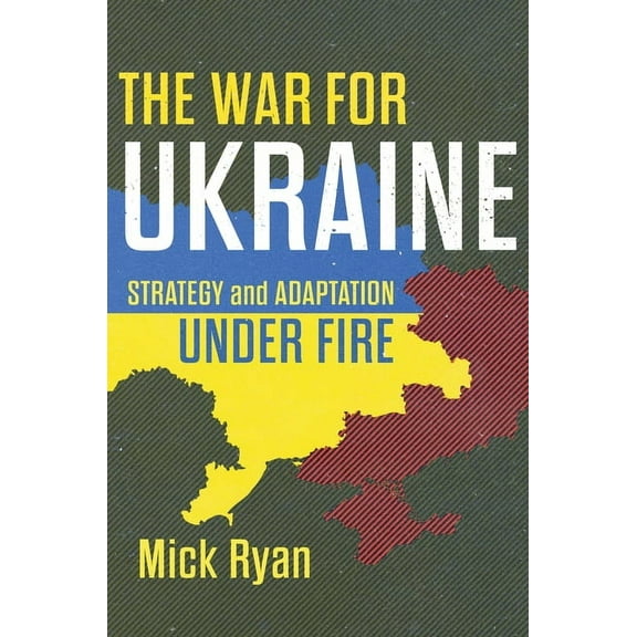 The War for Ukraine: Strategy and Adaptation Under Fire, (Hardcover)