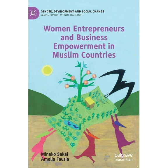 Gender, Development and Social Change Women Entrepreneurs and Business Empowerment in Muslim Countries, (Hardcover)