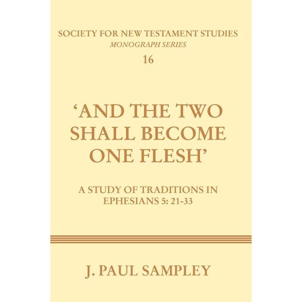 And The Two Shall Become One Flesh A Study Of Traditions In Ephesians 5 21 33 Paperback Walmart Com Walmart Com