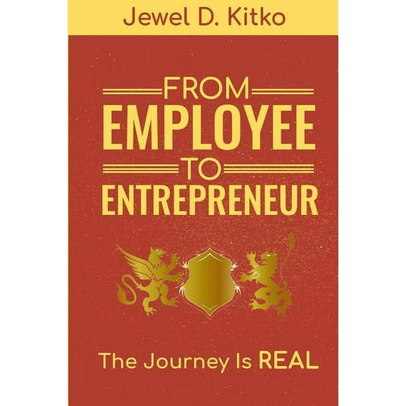 From Employee to Entrepreneur: The Journey Is Real (Paperback)