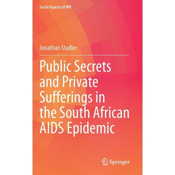 Social Aspects of HIV Public Secrets and Private Sufferings in the South African AIDS Epidemic, Book 6, (Hardcover)