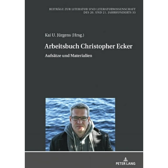 Beiträge Zur Literatur Und Literaturwissenschaft Des 20. Und 21. Jahrhunderts: Arbeitsbuch Christopher Ecker: Aufsaetze und Materialien (Hardcover)