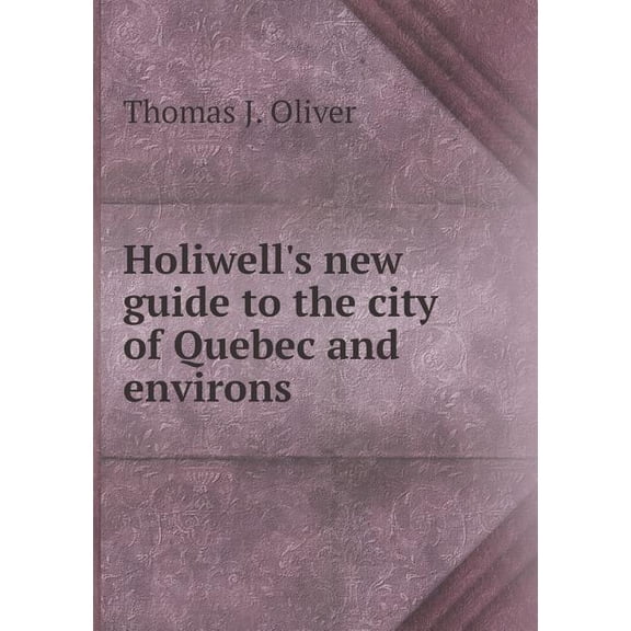 Holiwell's new guide to the city of Quebec and environs (Paperback)