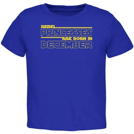 

Rebel Princesses are Born in December Toddler T Shirt Royal 4T
