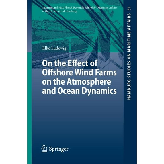 Hamburg Studies on Maritime Affairs On the Effect of Offshore Wind Farms on the Atmosphere and Ocean Dynamics, Book 31, (Paperback)