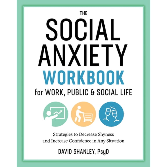 The Social Anxiety Workbook for Work, Public & Social Life: Strategies to Decrease Shyness and Increase Confidence i, (Paperback)