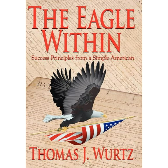 Eagle Within : Success Principles From A Simple American