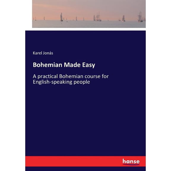 Bohemian Made Easy: A practical Bohemian course for English-speaking people, (Paperback)