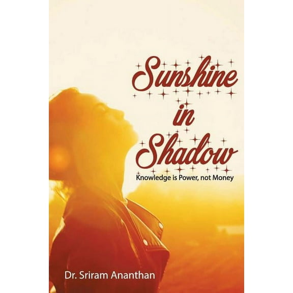 Sunshine in Shadow: Knowledge is Power, Not Money, (Paperback)