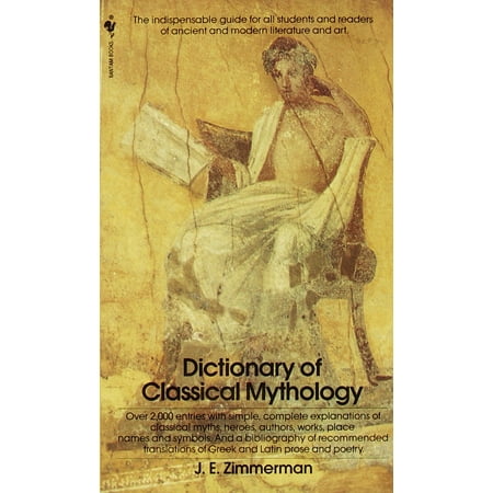 The Dictionary of Classical Mythology : The Indispensable Guide for All Students and Readers of Ancient and Modern Literature and (Best Ebook Reader For Android With Dictionary)