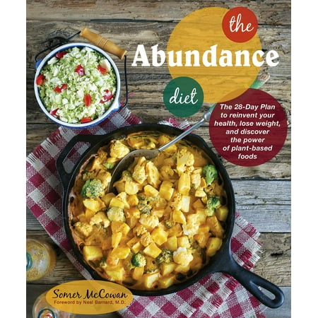 The Abundance Diet : The 28-day Plan to Reinvent Your Health, Lose Weight, and Discover the Power of Plant-Based (The Best Vegan Diet Plan)