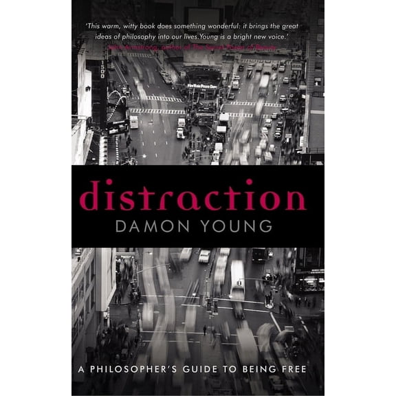 Distraction: A Philosopher's Guide to Being Free, (Paperback)