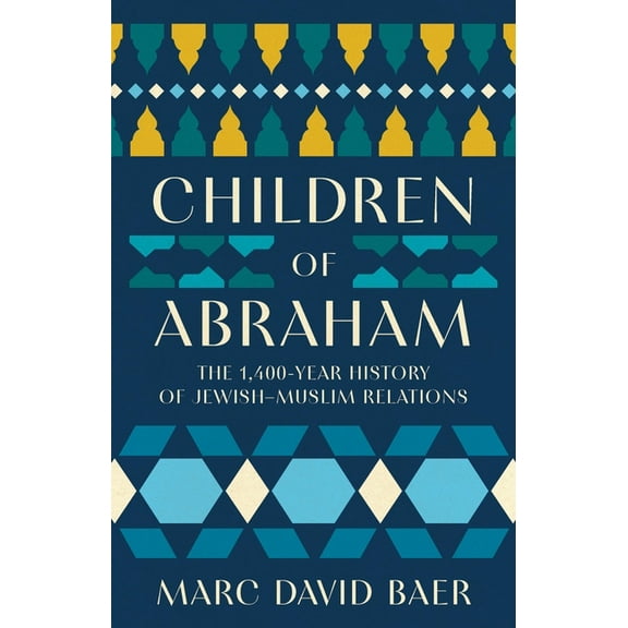 Children of Abraham: The 1,400-Year History of Jewish-Muslim Relations, (Hardcover)