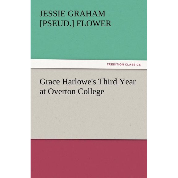 Grace Harlowe's Third Year at Overton College, (Paperback)