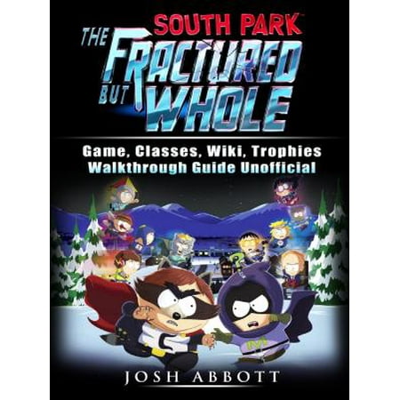 South Park The Fractured But Whole Game, Classes, Wiki, Trophies, Walkthrough Guide Unofficial -