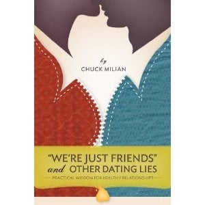"We're Just Friends" and Other Dating Lies: Practical Wisdom for Healthy Relationships