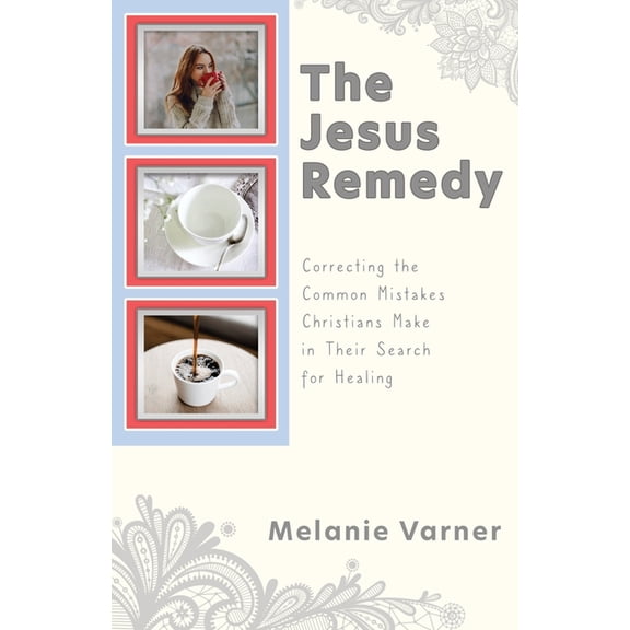 The Jesus Remedy: Correcting the Common Mistakes Christians Make in Their Search for Healing, (Paperback)