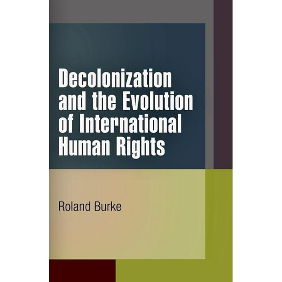 Pennsylvania Studies in Human Rights Decolonization and the Evolution of International Human Rights, (Paperback)