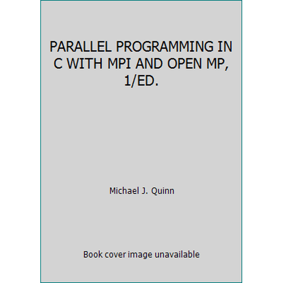 Pre-Owned PARALLEL PROGRAMMING IN C WITH MPI AND OPEN MP, 1/ED. (Paperback) 0070582017 9780070582019