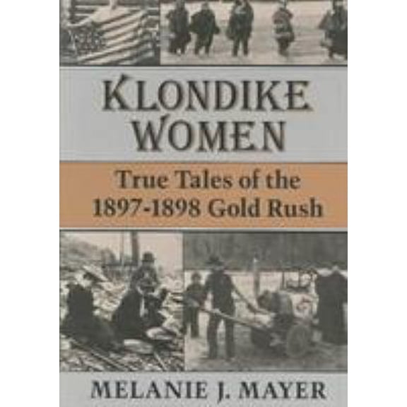 Pre-Owned Klondike Women: True Tales of the 1897-1898 Gold Rush (Paperback) 0804009279 9780804009270