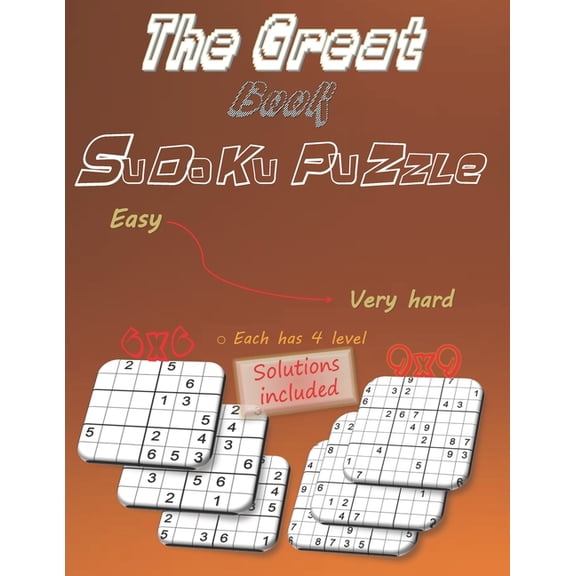 The Great Book of Sudoku Puzzle :  150 Great Collection Puzzlles 6x6 & 9x9 with four levels Easy, Medium, hard, & Very hard sudoku book To Keep Your Brain Young And Active, with Solutions included, For Beginners to Experts, 93 Pages 8.5x11 Size (Paperback)