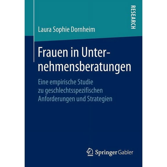 Frauen in Unternehmensberatungen: Eine Empirische Studie Zu Geschlechtsspezifischen Anforderungen Und Strategien, (Paperback)