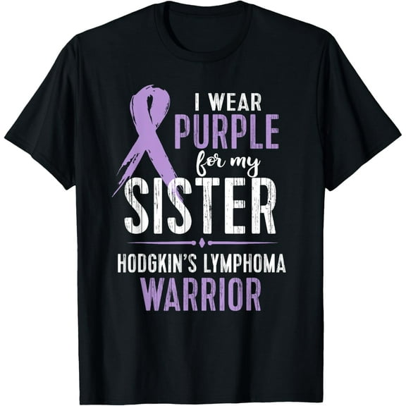 Hodgkin's Lymphoma Cancer Awareness Shirt For My Sister Tee T-Shirt