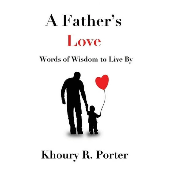 A Father's Love: Words of Wisdom to Live By, (Paperback)