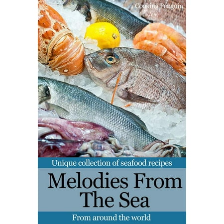 Melody Collection - Melodies From The Sea: Unique collection of seafood recipes from around the world - eBook