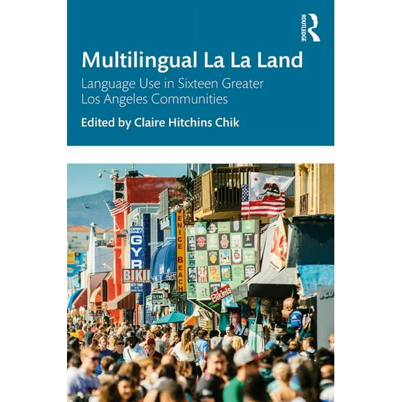 Multilingual La La Land: Language Use in Sixteen Greater Los Angeles Communities, (Paperback)