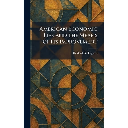 American Economic Life and the Means of Its Improvement (Hardcover)