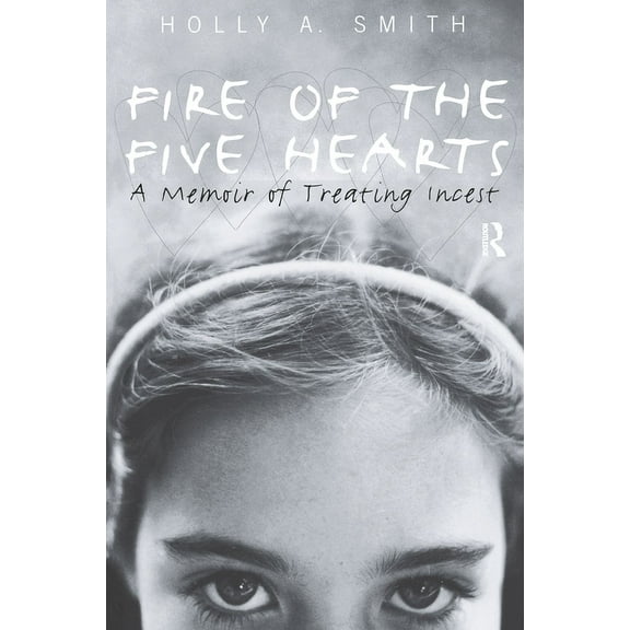 Fire of the Five Hearts: A Memoir of Treating Incest, (Paperback)
