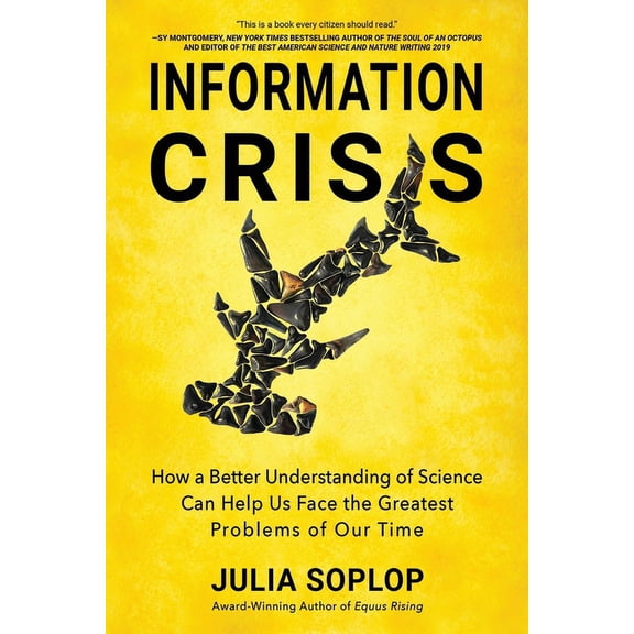 Information Crisis: How a Better Understanding of Science Can Help Us Face the Greatest Problems of Our Time, (Paperback)