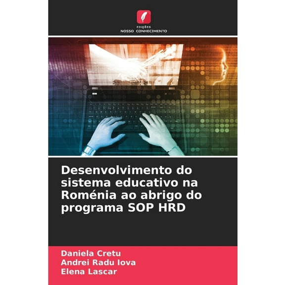 Desenvolvimento do sistema educativo na RomÃ©nia ao abrigo do programa SOP HRD, (Paperback)