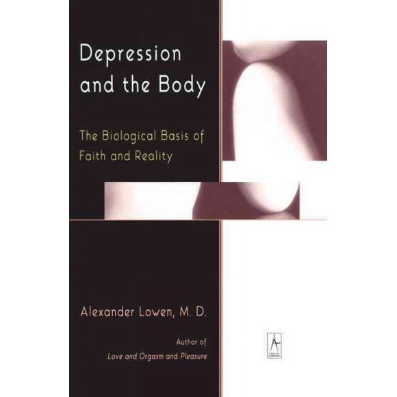 Pre-owned Depression and the Body : The Biological Basis of Faith and Reality, Paperback by Lowen, Alexander, ISBN 0140194657, ISBN-13 9780140194654
