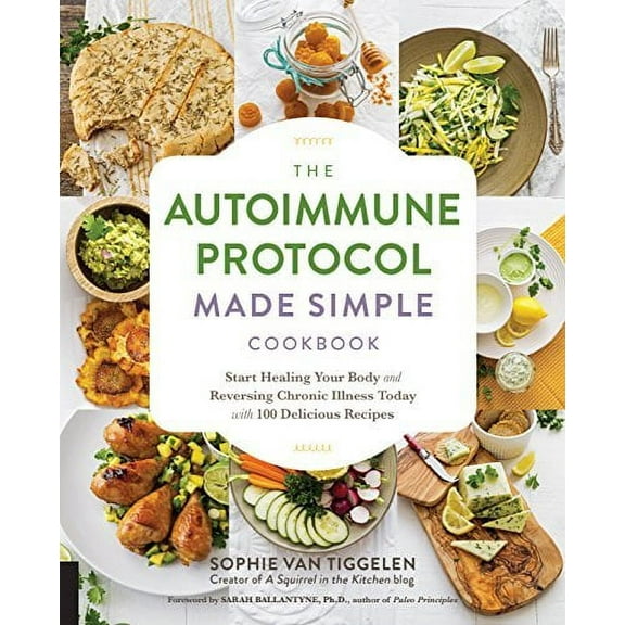 The Autoimmune Protocol Made Simple Cookbook : Start Healing Your Body and Reversing Chronic Illness Today with 100 Delicious Recipes (Paperback)