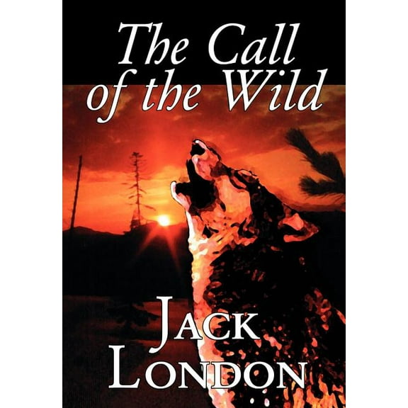 Wildside Classic: The Call of the Wild by Jack London, Fiction, Classics, Action & Adventure (Hardcover)