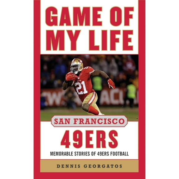 Game of My Life: Game of My Life San Francisco 49ers : Memorable Stories of 49ers Football (Hardcover)