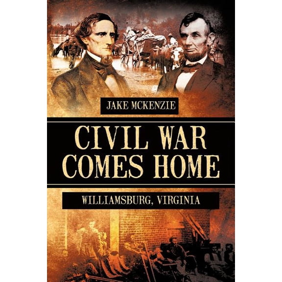 Civil War Comes Home : The Battle of Williamsburg