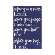 Before You Assume, Learn. Before You Judge, Understand. Before You Hurt, Feel. Before You Say, Think: Daily Success, Motivation and Everyday Inspirati
