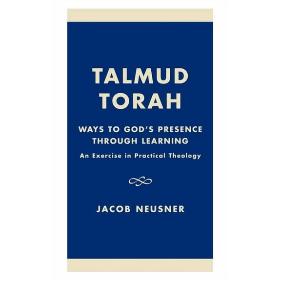 Talmud Torah: Ways to God's Presence through Learning: An Exercise in Practical Theology, (Hardcover)