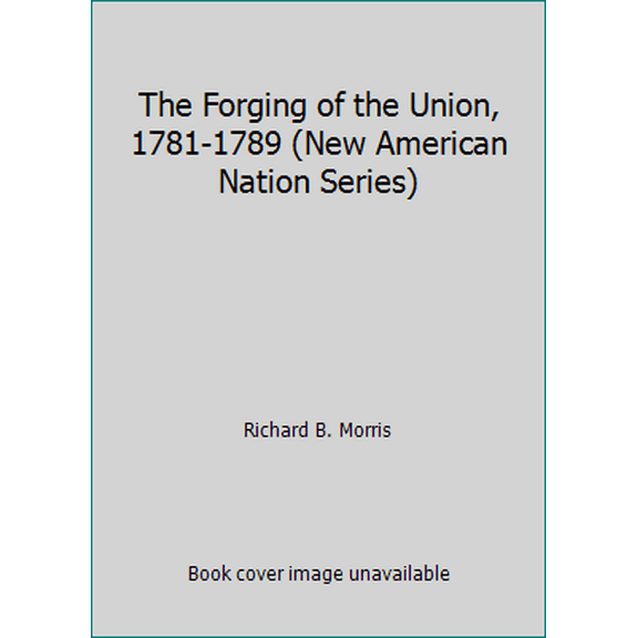 Pre-Owned The Forging of the Union, 1781-1789 (Paperback) 0060914246 9780060914240