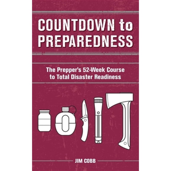 Pre-Owned Countdown to Preparedness: The Prepper's 52 Week Course to Total Disaster Readiness (Paperback) 1612433049 9781612433042