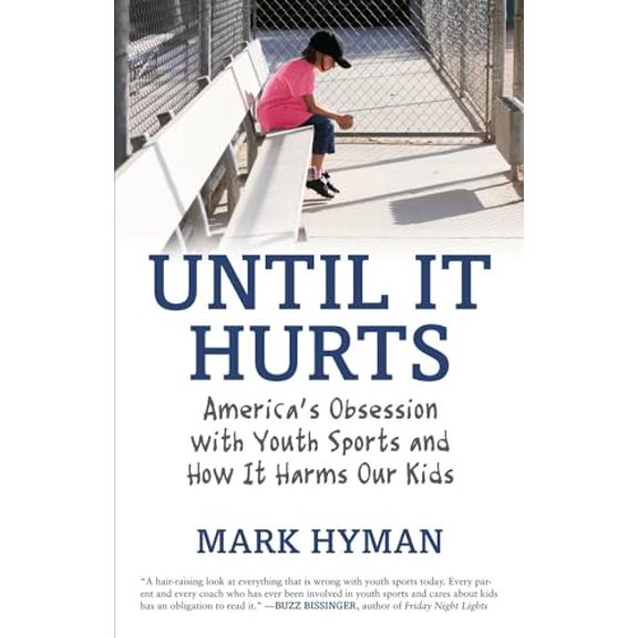 Pre-Owned Until It Hurts: America's Obsession with Youth Sports and How It Harms Our Kids (Paperback) 0807021199 9780807021194