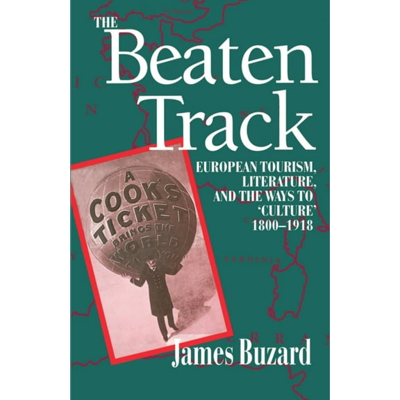 Economics The Beaten Track: European Tourism, Literature, and the Ways to Culture, 1800-1918, (Paperback)