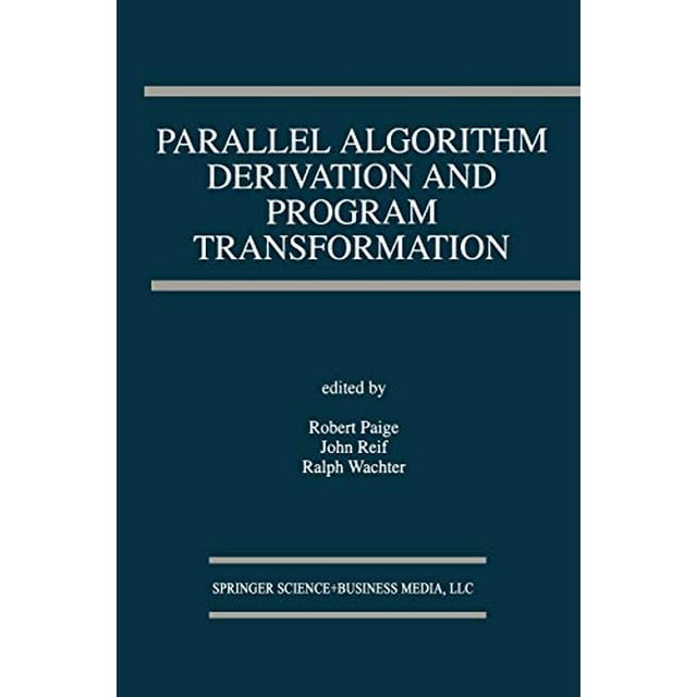 Parallel Algorithm Derivation and Program Transformation (The Springer International Series in Engineering and Computer Science)