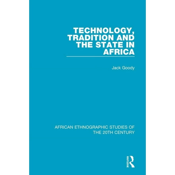 African Ethnographic Studies of the 20th Technology, Tradition and the State in Africa, (Paperback)